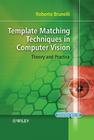 Template Matching Techniques in Computer Vision: Theory and Practice By Roberto Brunelli Cover Image