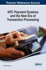 NFC Payment Systems and the New Era of Transaction Processing By Vibha Kaw Raina Cover Image