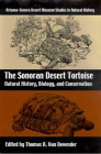 The Sonoran Desert Tortoise: Natural History, Biology, and Conservation (Arizona-Sonora Desert Museum Studies in Natural History ) Cover Image