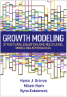 Growth Modeling: Structural Equation and Multilevel Modeling Approaches (Methodology in the Social Sciences) By Kevin J. Grimm, PhD, Nilam Ram, PhD, Ryne Estabrook, PhD Cover Image