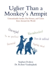 Uglier Than a Monkey's Armpit: Untranslatable Insults, Put-Downs, and Curses from Around the World Cover Image