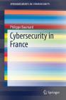 Cybersecurity in France (Springerbriefs in Cybersecurity) Cover Image
