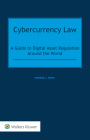 Cybercurrency Law: A Guide to Digital Asset Regulation Around the World Cover Image