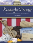 Recipes for Disaster: Trump Administration Commentary, Historical Chronicle and Cookbook (Volume #1) By C. L. Whitworth Cover Image