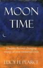 Moon Time: harness the ever-changing energy of your menstrual cycle By Lucy H. Pearce Cover Image