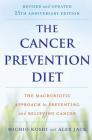 The Cancer Prevention Diet, Revised and Updated Edition: The Macrobiotic Approach to Preventing and Relieving Cancer By Michio Kushi, Alex Jack Cover Image