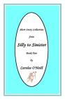 From Silly to Sinister: Short Story Collection (Book #2) By Carolee O'Neill (Illustrator), Carolee O'Neill Cover Image