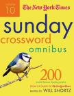 The New York Times Sunday Crossword Omnibus Volume 10: 200 World-Famous Sunday Puzzles from the Pages of The New York Times Cover Image