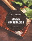 101 Yummy Horseradish Recipes: An Inspiring Yummy Horseradish Cookbook for You By Kelly Dill Cover Image