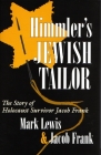 Himmler's Jewish Tailor: The Story of Holocaust Survivor Jacob Frank (Religion) By Mark Lewis, Jacob Frank Cover Image