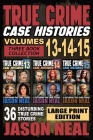 True Crime Case Histories - (Books 13, 14, & 15) LARGE PRINT EDITION: 12 Disturbing True Crime Stories of Murder and Mayhem By Jason Neal Cover Image