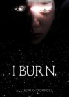 I Burn. By Allison O'Donnell Cover Image