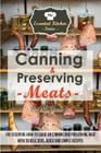 Canning & Preserving Meats: The Essential How-To Guide On Canning and Preserving Meat With 30 Delicious, Quick and Simple Recipes (Essential Kitchen #51) Cover Image