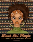 Black Girl Magic Coloring Book For Black Women: Beautiful African American Women Coloring Designs {Stress Relief and Self Care for Women} By Chantal Davis Cover Image