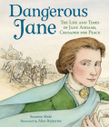 Dangerous Jane: ?The Life and Times of Jane Addams, Crusader for Peace By Suzanne Slade, Alice Ratterree (Illustrator) Cover Image