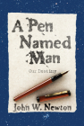 A Pen Named Man: Our Destiny By John W. Newton Cover Image