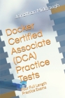 Docker Certified Associate (DCA) Practice Tests: Four Full Length Practice Exams By Jonathan Middaugh Cover Image