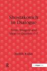 Shostakovich in Dialogue: Form, Imagery and Ideas in Quartets 1-7 By Judith Kuhn Cover Image