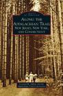Along the Appalachian Trail: New Jersey, New York, and Connecticut By Leonard M. Adkins, Appalachian Trail Conservancy Cover Image