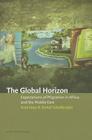 The Global Horizon: Expectations of Migration in Africa and the Middle East By Knut Graw (Editor), Joska Samuli Schielke (Editor) Cover Image