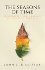 The Seasons of Time: Experiencing God's Miracle of Change in Your Life Cover Image