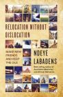 Relocation Without Dislocation: Make New Friends and Keep The Old: (Travels and Adventures of Ndeye Labadens Book 2) Cover Image