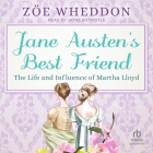 Jane Austen's Best Friend: The Life and Influence of Martha Lloyd By Zöe Wheddon, Jayne Entwistle (Read by) Cover Image