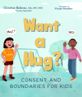 Want a Hug?: Consent and Boundaries for Kids By Christine Babinec, MA, LPC, NCC, Vivian Mineker (Illustrator) Cover Image