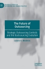The Future of Outsourcing: Strategic Outsourcing Controls and the Backsourcing Evolution By Lazaro A. Mederos Cover Image