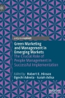Green Marketing and Management in Emerging Markets: The Crucial Role of People Management in Successful Implementation By Robert E. Hinson (Editor), Ogechi Adeola (Editor), Isaiah Adisa (Editor) Cover Image