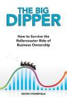 The BIG Dipper: How to Survive the Rollercoaster Ride of Business Ownership By Kevin Stansfield Cover Image