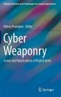 Cyber Weaponry: Issues and Implications of Digital Arms (Advanced Sciences and Technologies for Security Applications) By Henry Prunckun (Editor) Cover Image