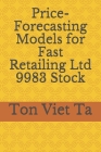 Price-Forecasting Models for Fast Retailing Ltd 9983 Stock By Ton Viet Ta Cover Image