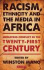 Racism, Ethnicity and the Media in Africa: Mediating Conflict in the Twenty-First Century (International Library of African Studies) Cover Image