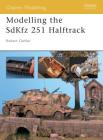 Modelling the SdKfz 251 Halftrack (Osprey Modelling) By Robert Oehler Cover Image