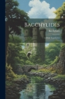 Bacchylides: A Prose Translation By Bacchylides Cover Image