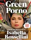 Green Porno: A Book and Short Films by Isabella Rossellini By Isabella Rossellini, Everyday Pictures Inc. (Photographs by) Cover Image