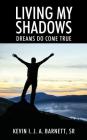 Living My Shadows: Dreams Do Come True By Sr. Barnett, Kevin I. J. a. Cover Image