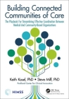 Building Connected Communities of Care: The Playbook For Streamlining Effective Coordination Between Medical And Community-Based Organizations (Himss Book) By Keith Kosel (Editor), Steve Miff (Editor) Cover Image