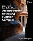 PROC FCMP User-Defined Functions: An Introduction to the SAS Function Compiler Cover Image