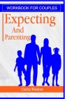 Workbook For Couples: Expecting And Parenting By Clarita Wisdom Cover Image
