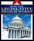 How the Legislative Branch Works (How America Works) By Maddie Spalding Cover Image