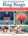Easy, Beautiful Handmade Rag Rugs: 12 Step-By-Step Techniques with Patterns and Projects, Including Latch Hook, Braiding, and Punch Needle By Deana David Cover Image
