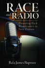 Race and Radio: Pioneering Black Broadcasters in New Orleans Cover Image
