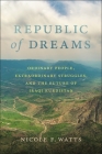 Republic of Dreams: Ordinary People, Extraordinary Struggles, and the Future of Iraqi Kurdistan Cover Image