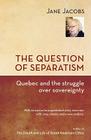 The Question of Separatism: Quebec and the Struggle over Sovereignty Cover Image
