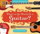 What in the World Is a Guitar? (Musical Instruments) By Mary Elizabeth Salzmann Cover Image
