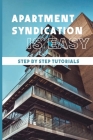 Apartment Syndication Is Easy: Step By Step Tutorials: Business Tips Cover Image