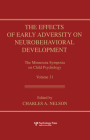 The Effects of Early Adversity on Neurobehavioral Development (Minnesota Symposia on Child Psychology) By Charles A. Nelson (Editor) Cover Image