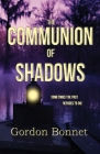 The Communion of Shadows By Gordon Bonnet Cover Image